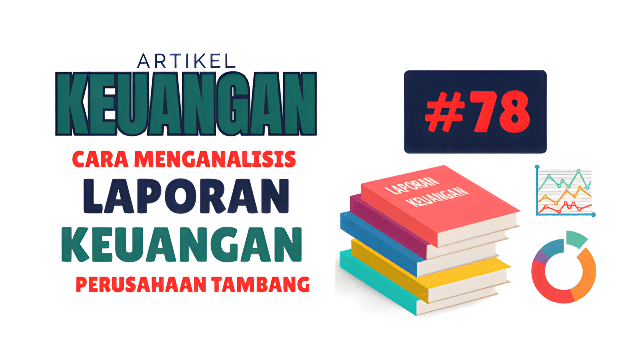 Cara Menganalisis Laporan Keuangan Perusahaan Tambang untuk Pemula